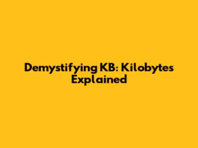 Demystifying KB: Kilobytes Explained