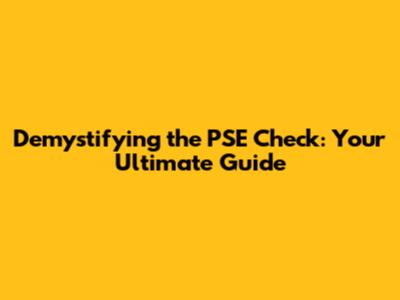 Demystifying the PSE Check: Your Ultimate Guide