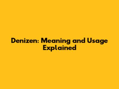 Denizen: Meaning and Usage Explained
