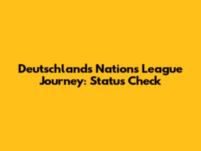 Deutschland's Nations League Journey: Status Check