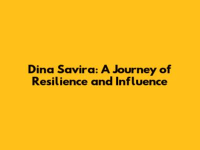 Dina Savira: A Journey of Resilience and Influence
