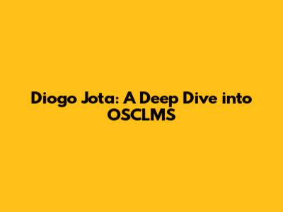 Diogo Jota: A Deep Dive into OSCLMS