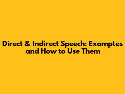 Direct & Indirect Speech: Examples and How to Use Them