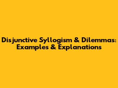 Disjunctive Syllogism & Dilemmas: Examples & Explanations