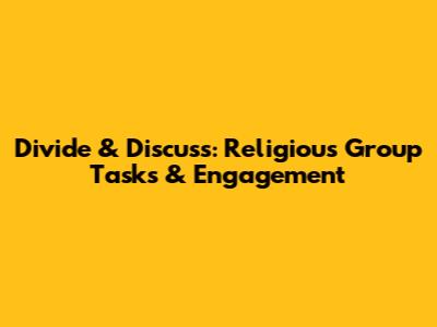 Divide & Discuss: Religious Group Tasks & Engagement