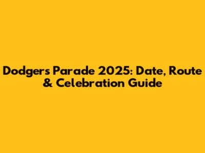 Dodgers Parade 2025: Date, Route & Celebration Guide