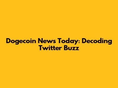 Dogecoin News Today: Decoding Twitter Buzz