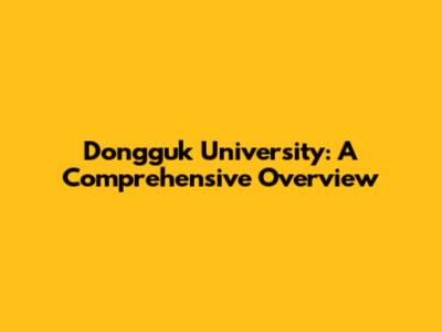 Dongguk University: A Comprehensive Overview