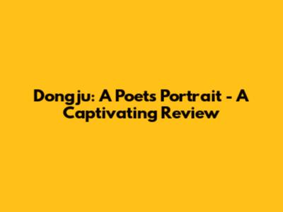 Dongju: A Poet's Portrait - A Captivating Review