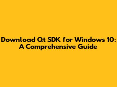 Download Qt SDK for Windows 10: A Comprehensive Guide