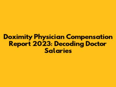 Doximity Physician Compensation Report 2023: Decoding Doctor Salaries
