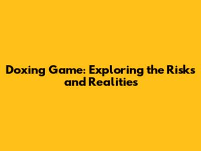 Doxing Game: Exploring the Risks and Realities