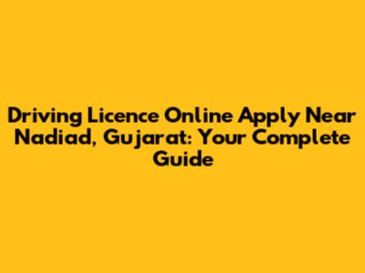 Driving Licence Online Apply Near Nadiad, Gujarat: Your Complete Guide