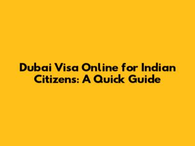 Dubai Visa Online for Indian Citizens: A Quick Guide