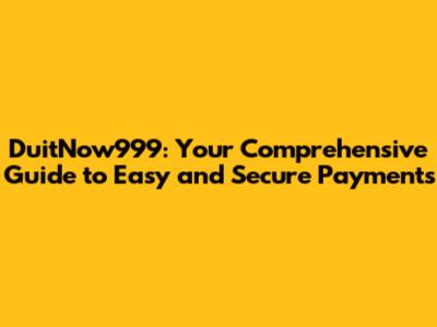 DuitNow999: Your Comprehensive Guide to Easy and Secure Payments