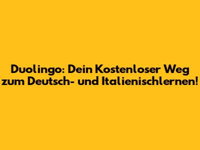 Duolingo: Dein Kostenloser Weg zum Deutsch- und Italienischlernen!