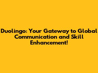 Duolingo: Your Gateway to Global Communication and Skill Enhancement!