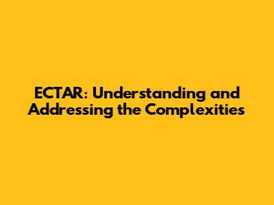 ECTAR: Understanding and Addressing the Complexities