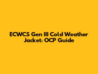 ECWCS Gen III Cold Weather Jacket: OCP Guide