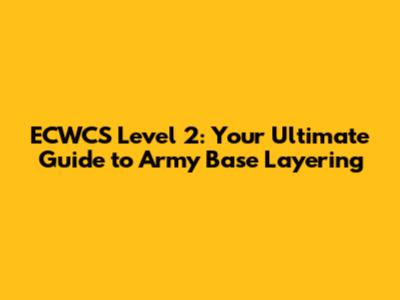 ECWCS Level 2: Your Ultimate Guide to Army Base Layering