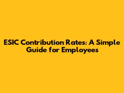 ESIC Contribution Rates: A Simple Guide for Employees