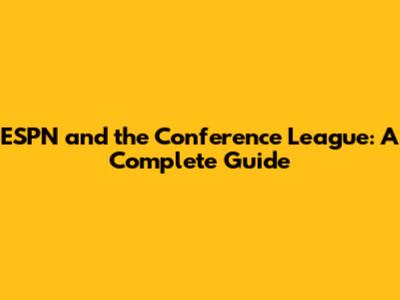 ESPN and the Conference League: A Complete Guide