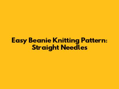 Easy Beanie Knitting Pattern: Straight Needles