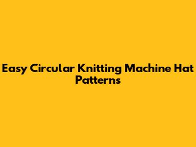 Easy Circular Knitting Machine Hat Patterns