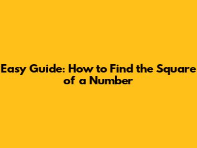Easy Guide: How to Find the Square of a Number