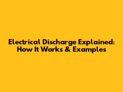 Electrical Discharge Explained: How It Works & Examples