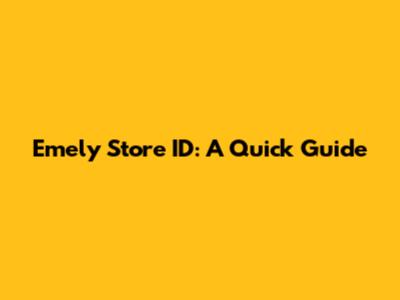 Emely Store ID: A Quick Guide