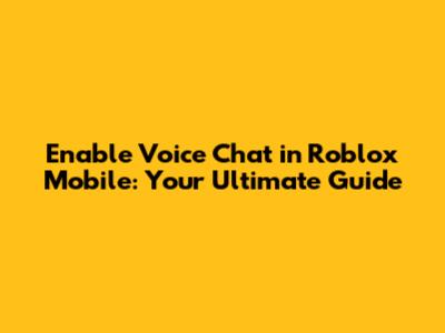 Enable Voice Chat in Roblox Mobile: Your Ultimate Guide