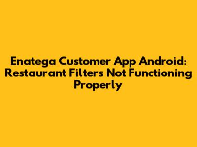 Enatega Customer App Android: Restaurant Filters Not Functioning Properly