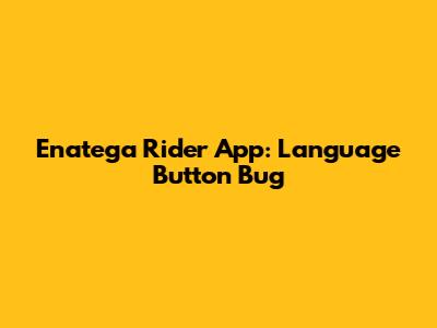 Enatega Rider App: Language Button Bug