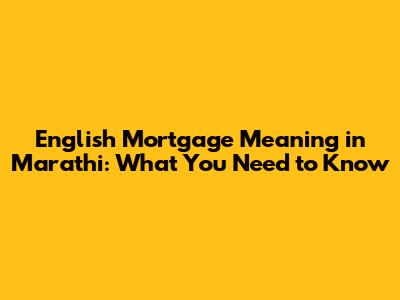 English Mortgage Meaning in Marathi: What You Need to Know