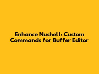 Enhance Nushell: Custom Commands for Buffer Editor