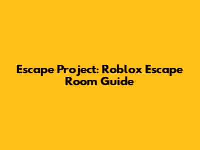 Escape Project: Roblox Escape Room Guide