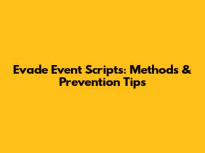 Evade Event Scripts: Methods & Prevention Tips