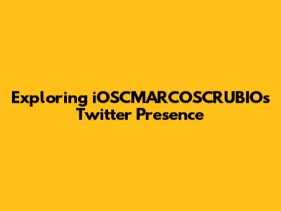 Exploring iOSCMARCOSCRUBIO's Twitter Presence