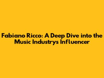 Fabiano Ricco: A Deep Dive into the Music Industry's Influencer