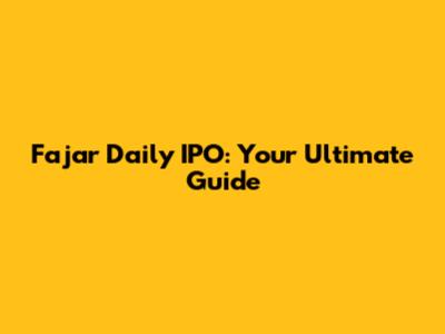 Fajar Daily IPO: Your Ultimate Guide