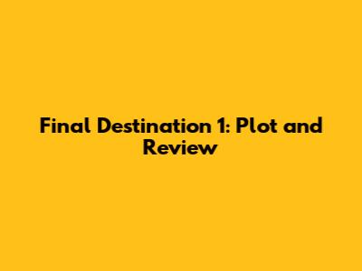Final Destination 1: Plot and Review