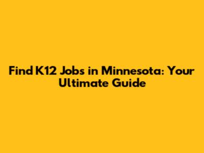 Find K12 Jobs in Minnesota: Your Ultimate Guide