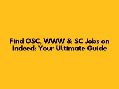 Find OSC, WWW & SC Jobs on Indeed: Your Ultimate Guide