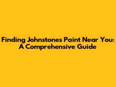 Finding Johnstone's Paint Near You: A Comprehensive Guide