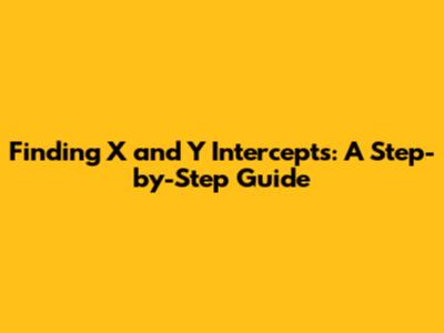 Finding X and Y Intercepts: A Step-by-Step Guide