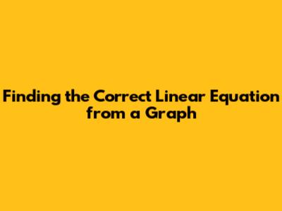 Finding the Correct Linear Equation from a Graph