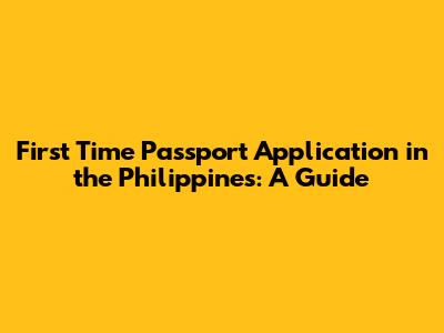 First Time Passport Application in the Philippines: A Guide