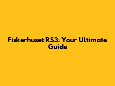 Fiskerhuset RS3: Your Ultimate Guide