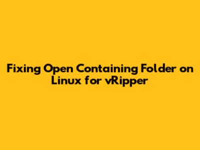 Fixing 'Open Containing Folder' on Linux for vRipper